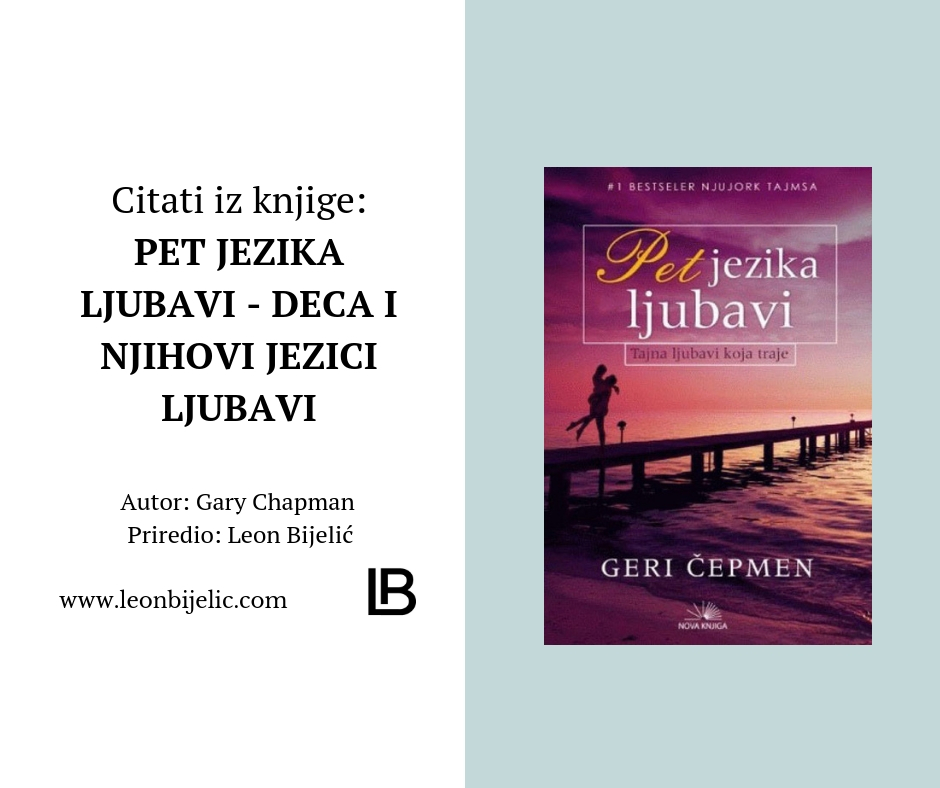 Citati iz knjige - Pet Jezika Ljubavi - Citati iz knjige - Pet Jezika Ljubavi - Gary Chapman 5 - Knjiga - Ljubav - Deca i njihovi primarni jezici.jpg